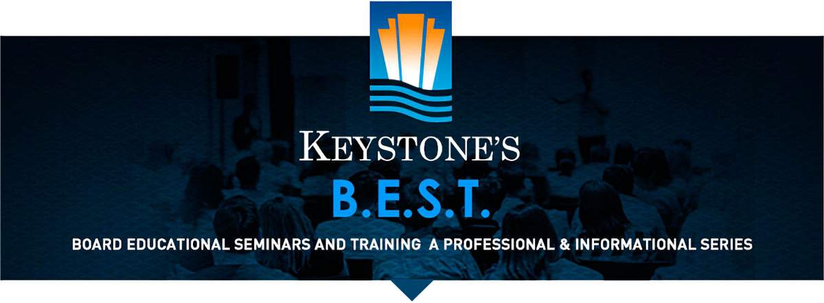 Keystone's B.E.S.T.: Board Educational Seminars and Training. A professional & Informational Series